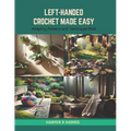Left-Handed Crochet Made Easy: Adapting Patterns and Techniques Book