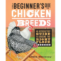The Beginner's Guide to Chicken Breeds: An Introductory Guide to Choosing the Right Flock