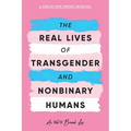 The Real Lives of Transgender and Nonbinary Humans: A Publish Your Purpose Anthology