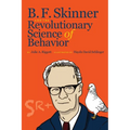 B. F. Skinner and the Revolutionary Science of Behavior