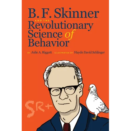 B. F. Skinner and the Revolutionary Science of Behavior