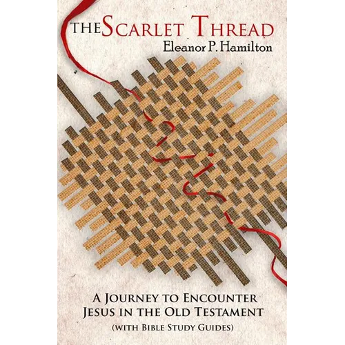 The Scarlet Thread: A Journey to Encounter Jesus in the Old Testament