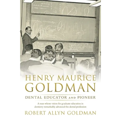 Henry Maurice Goldman: Dental Educator and Pioneer