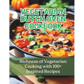 Vegetarian Dutch Oven Cookbook: Richness of Vegetarian Cooking with 100+ Inspired Recipes