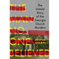 The Man No One Believed: The Untold Story of the Georgia Church Murders