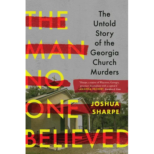 The Man No One Believed: The Untold Story of the Georgia Church Murders