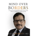 Mind Over Borders: An Indian Psychiatrist's True Tales from India to America's Prison System