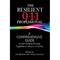 The Resilient 911 Professional: A Comprehensive Guide to Surviving & Thriving Together in the 9-1-1 Center