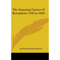The Amazing Career of Bernadotte 1763 to 1844