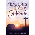 Praying for the Miracle