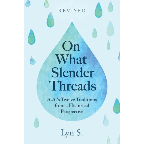 On What Slender Threads: A.A.'s Twelve Traditions from a Historical Perspective