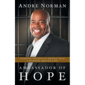 Ambassador of Hope: Turning Poverty and Prison into a Purpose-Driven Life