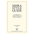 MHRA Style Guide: A Handbook for Authors, Editors, and Writers of Theses