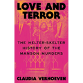 Love and Terror: The Helter-Skelter History of the Manson Murders