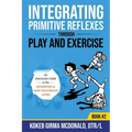 Integrating Primitive Reflexes Through Play and Exercise: An Interactive Guide to the Asymmetrical Tonic Neck Reflex (ATNR)