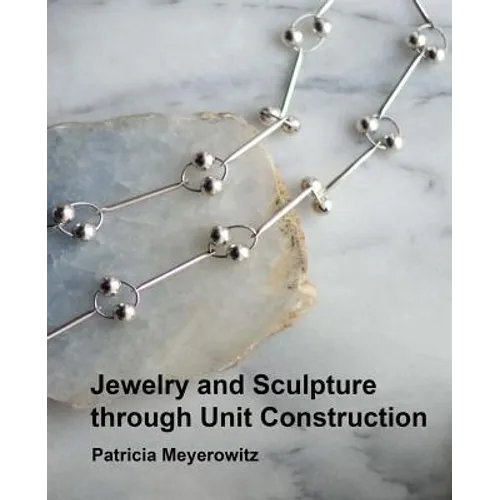 Jewelry and Sculpture Through Unit Construction