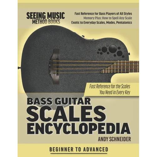 Bass Guitar Scales Encyclopedia: Fast Reference for the Scales You Need in Every Key