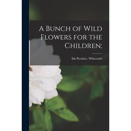 A Bunch of Wild Flowers for the Children;