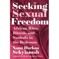Seeking Sexual Freedom: African Rites, Rituals, and Sankofa in the Bedroom
