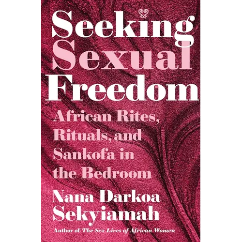 Seeking Sexual Freedom: African Rites, Rituals, and Sankofa in the Bedroom