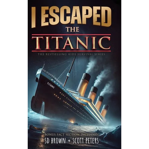 I Escaped The Titanic: The Sinking of the Titanic, 1912