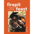Firepit Feast: Adventurous Recipes for Live-Fire Cooking
