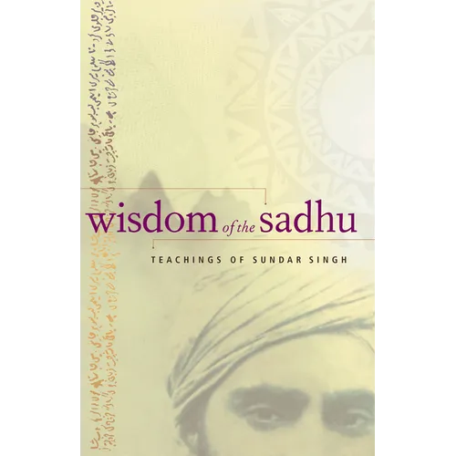 Wisdom of the Sadhu: Teachings of Sundar Singh