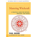 Mastering Witchcraft: A Practical Guide for Witches, Warlocks, and Covens