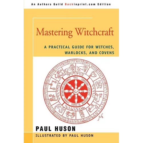 Mastering Witchcraft: A Practical Guide for Witches, Warlocks, and Covens