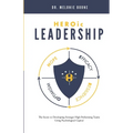 HEROic Leadership: The Secret to Developing Stronger High Performing Teams Using Psychological Capital