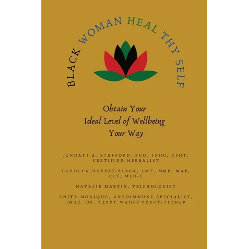 Black Woman HEAL Thy Self: Obtain Your Ideal Level of Wellbeing Your Way