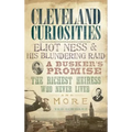 Cleveland Curiosities: Eliot Ness & His Blundering Raid, a Busker's Promise, the Richest Heiress Who Never Lived and More