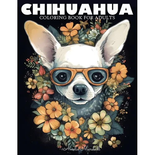 Chihuahua Coloring Book: A Funny Dog Lovers Coloring Book Chihuahua For Adults