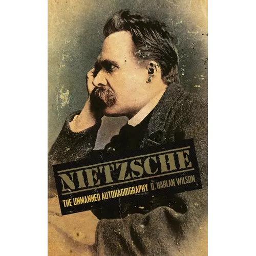 Nietzsche: The Unmanned Autohagiography