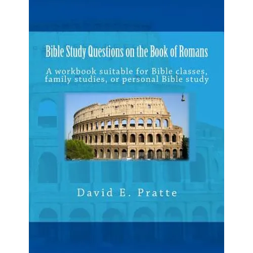Bible Study Questions on the Book of Romans: A workbook suitable for Bible classes, family studies, or personal Bible study