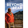 Beyond the Bear: How I Learned to Live and Love Again After Being Blinded by a Bear
