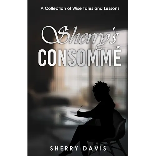 Sherry's Consomme: A Collection of Wise Tales and Lessons