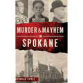 Murder & Mayhem in Spokane