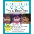 Your Child at Play: Two to Three Years: Growing Up, Language, and the Imagination