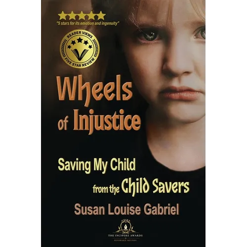 Wheels of Injustice: Saving My Child from the Child Savers