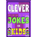 Clever Jokes For Kids Book: The Most Brilliant Collection of Brainy Jokes for Kids. Hilarious and Cunning Joke Book for Early and Beginner Readers