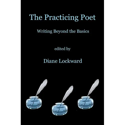 The Practicing Poet: Writing Beyond the Basics