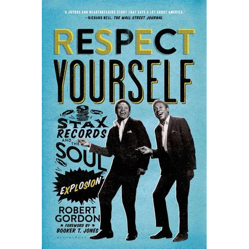 Respect Yourself: Stax Records and the Soul Explosion