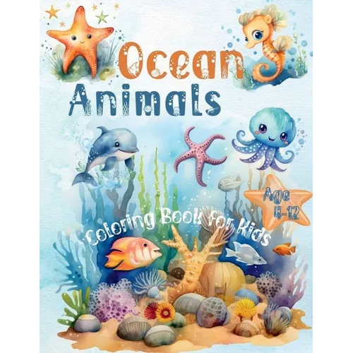 Ocean Animals Coloring Book for Kids Age 4-12: 45+ Coloring Pages with Underwater Sea Animals