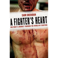 A Fighter's Heart: One Man's Journey Through the World of Fighting