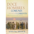 Doce Hombres Comunes Y Corrientes: Cómo El Maestro Formó a Sus Discípulos Para La Grandeza, Y Lo Que Él Quiere Hacer Contigo = 12 Common Men