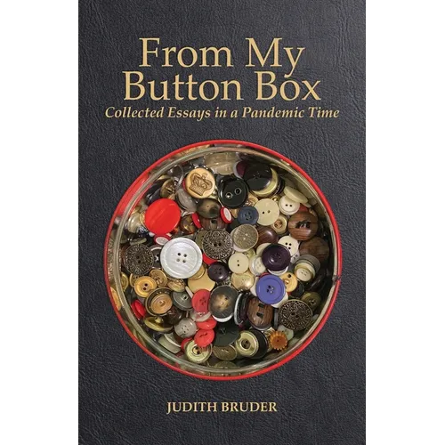 From My Button Box: Collected Essays in a Pandemic Time