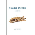 A Bundle of Sticks: A Memoir