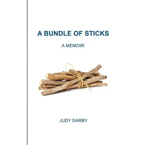 A Bundle of Sticks: A Memoir