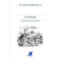 Le Travail - loi de la vie et de l'éducation